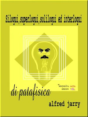 cover image of Siloqui, superloqui, soliloqui ed interloqui di patafisica